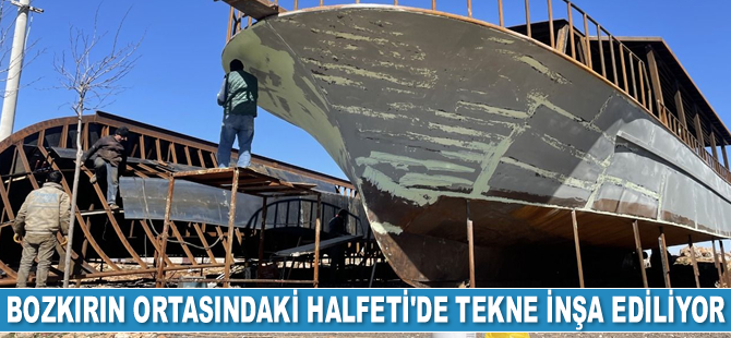 Bozkırın ortasındaki Halfeti'de tekne inşa ediliyor