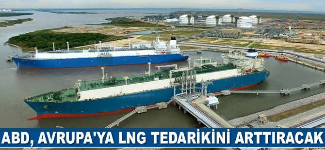 ABD, Avrupa'ya LNG tedarikini arttıracak