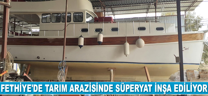 Fethiye’de tarlada süperyat inşa ediliyor