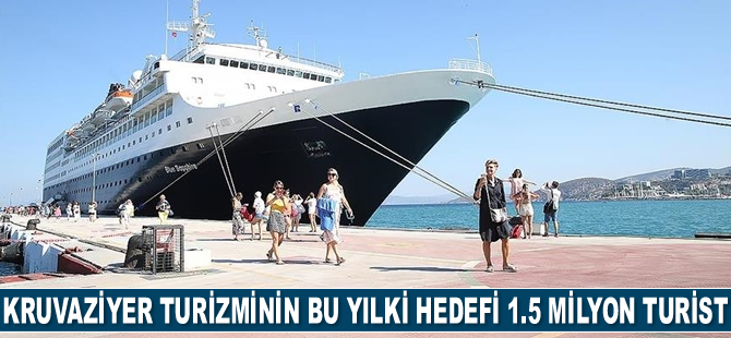 Kruvaziyer turizmiyle bu yıl 1.5 milyon turistin gelmesi bekleniyor
