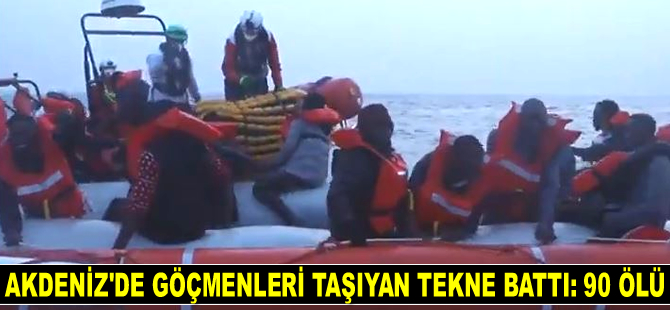 Akdeniz'de göçmenleri taşıyan tekne battı: 90 ölü
