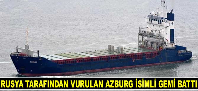Rusya tarafından vurulan AZBURG isimli gemi battı