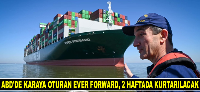 ABD’de karaya oturan Ever Forward konteyner gemisi, 2 hafta içinde kurtarılacak