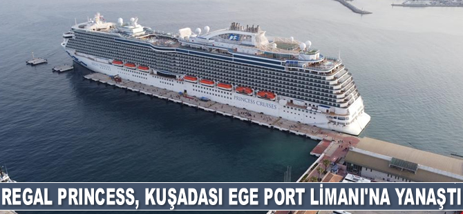 Regal Princess isimli yolcu gemisi, Kuşadası Ege Port Limanı'na yanaştı