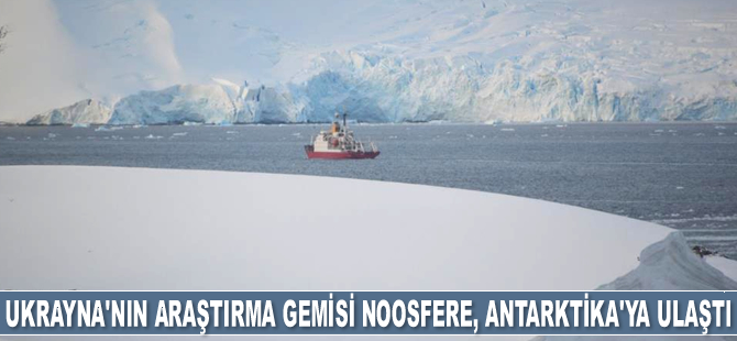 Ukrayna’nın araştırma gemisi Noosfere, Antarktika’ya ulaştı