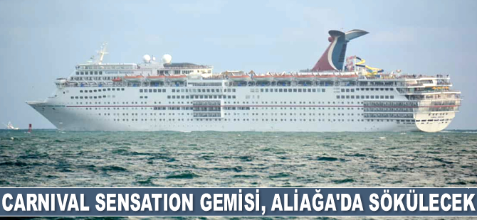 Carnival Sensation gemisi, Aliağa’da sökülecek