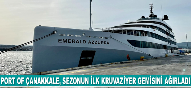 Port of Çanakkale, sezonun ilk kruvaziyer gemisini ağırladı