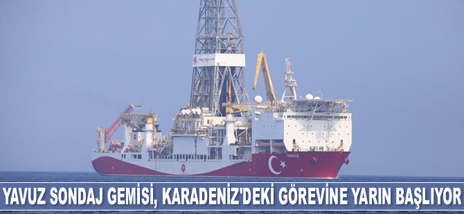 Yavuz sondaj gemisi, Karadeniz'deki görevine yarın başlıyor
