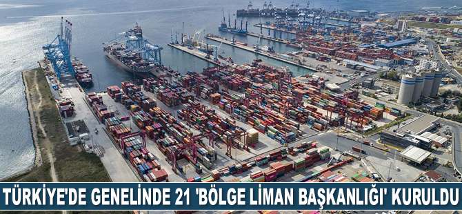 Türkiye’de genelinde 21 adet ‘Bölge Liman Başkanlığı’ kuruldu