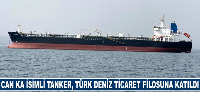 CAN KA isimli tanker, Türk deniz ticaret filosuna katıldı