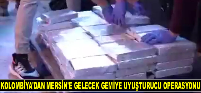 Kolombiya'dan Mersin Limanı’na gelecek gemide 800 kilogram uyuşturucu ele geçirildi