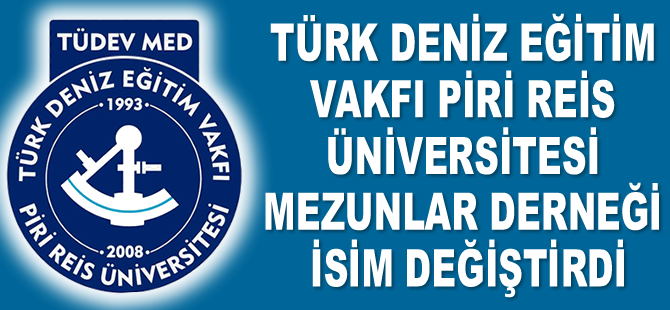 Türk Deniz Eğitim Vakfı Piri Reis Üniversitesi Mezunlar Derneği isim değiştirdi