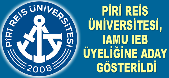 Piri Reis Üniversitesi, IAMU IEB üyeliğine aday gösterildi