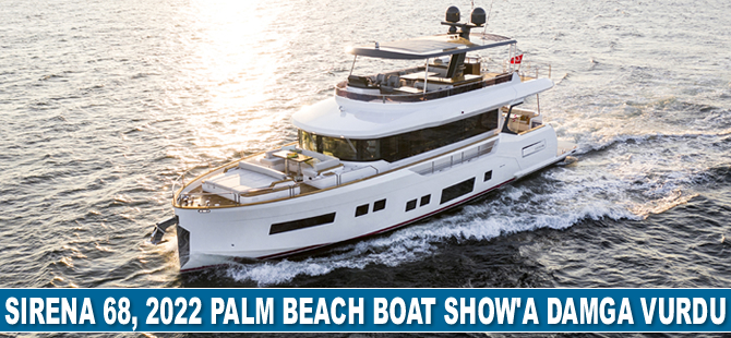SIRENA 68, 2022 Palm Beach Uluslararası Boat Show’a damga vurdu