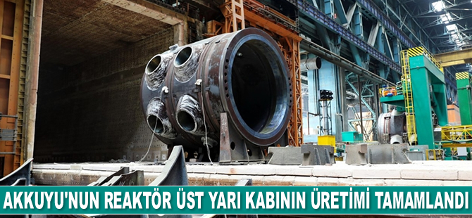 Akkuyu NGS'nin 3. güç ünitesinin reaktör üst yarı kabının üretimi tamamlandı