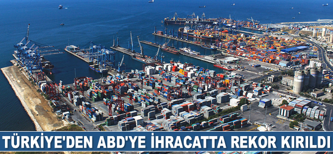 Türkiye'den ABD'ye ihracatta rekor kırıldı