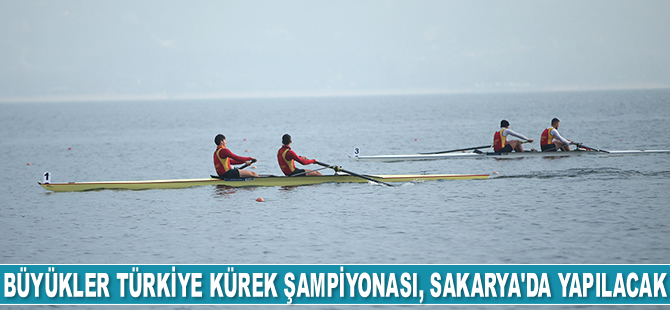 Büyükler Türkiye Kürek Şampiyonası, Sakarya'da yapılacak