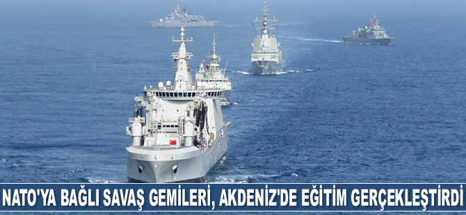 NATO’ya bağlı savaş gemileri, Doğu Akdeniz'de eğitim gerçekleştirdi