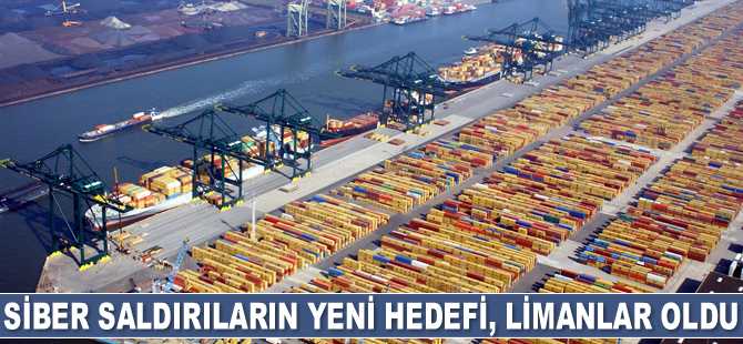 Siber saldırıların yeni hedefi, limanlar oldu