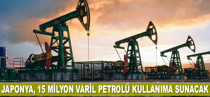 Japonya, 15 milyon varil petrolü kullanıma sunacak
