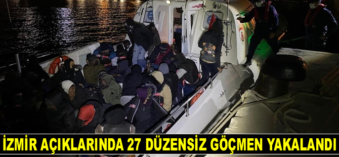 İzmir’de 27 düzensiz göçmen yakalandı