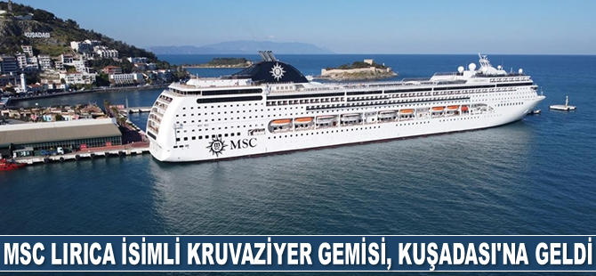 MSC Lirica isimli kruvaziyer gemisi, Kuşadası'na geldi