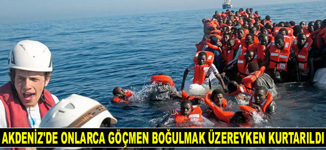Akdeniz'de onlarca göçmen boğulmak üzereyken kurtarıldı