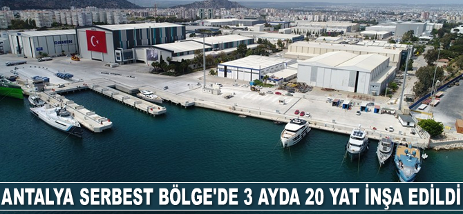 Antalya Serbest Bölge'de 3 ayda 20 adet yat inşa edildi