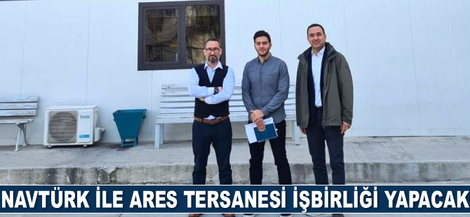 Navtürk ile Ares Tersanesi işbirliği yapacak