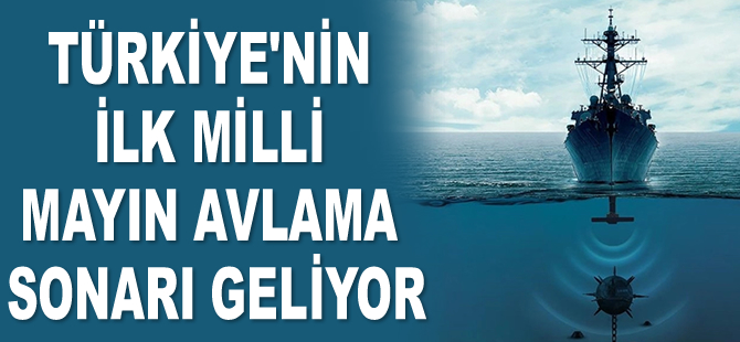 Türkiye'nin ilk milli mayın avlama sonarı geliyor