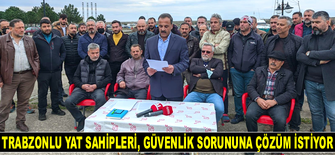 Trabzonlu yat sahipleri, güvenlik sorununa çözüm istiyor