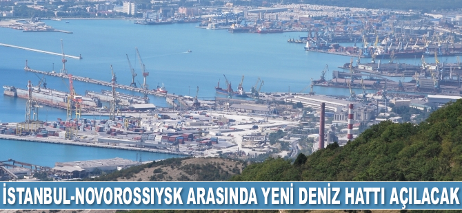 İstanbul-Novorossiysk arasında yeni deniz hattı açılması planlanıyor