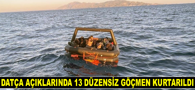 Datça’da 13 düzensiz göçmen kurtarıldı