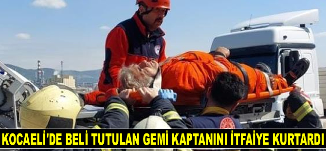 Kocaeli'de beli tutulan BOHA WITTENBERGEN isimli geminin kaptanını itfaiye kurtardı