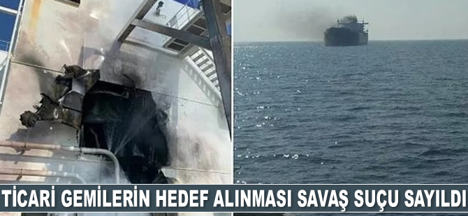Ticari gemilerin hedef alınması savaş suçu sayıldı
