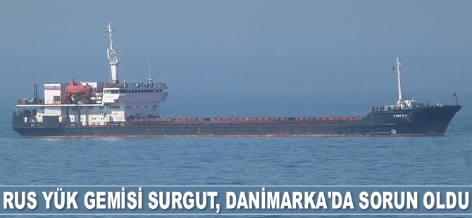 Rus yük gemisi Surgut, Danimarka’da sorun oldu