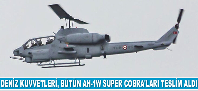Deniz Kuvvetleri Komutanlığı, bütün AH-1W Super Cobra’ları teslim aldı