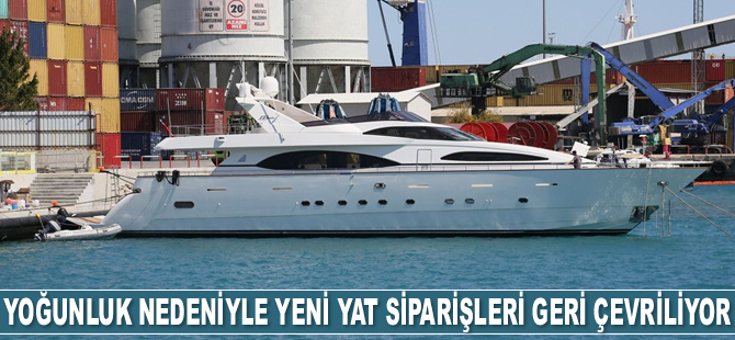 Lüks yat talebindeki yoğunluk nedeniyle yeni siparişler geri çevriliyor