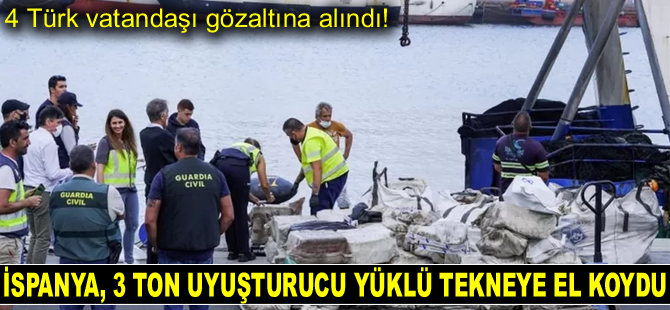 İspanya, 3 ton uyuşturucu yüklü tekneye el koydu! 4 Türk vatandaşı gözaltına alındı!