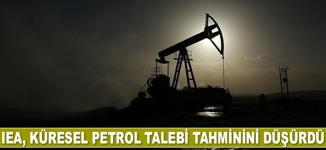IEA, küresel petrol talebi tahminini düşürdü