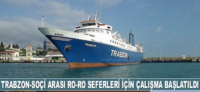 Trabzon-Soçi arası RO-RO seferleri için çalışma başlatıldı