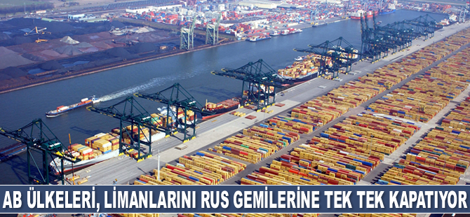 AB üyesi ülkeler, limanlarını Rus gemilerine tek tek kapatıyor