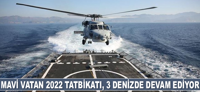 Mavi Vatan 2022 Tatbikatı 3 denizde devam ediyor