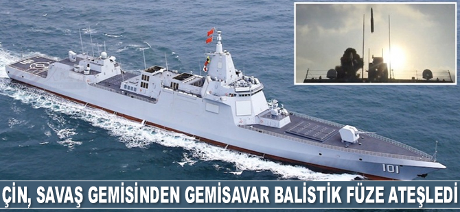 Çin, savaş gemisinden gemisavar balistik füze ateşledi