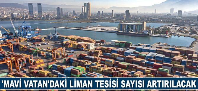‘Mavi Vatan’daki liman tesisi sayısı artırılacak