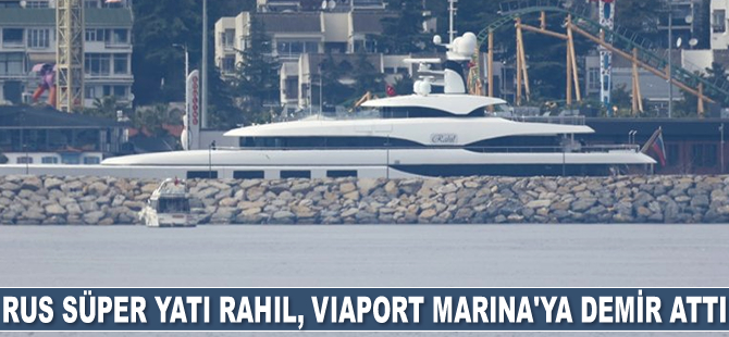 Rus süper yatı Rahil, Viaport Marina'ya demir attı