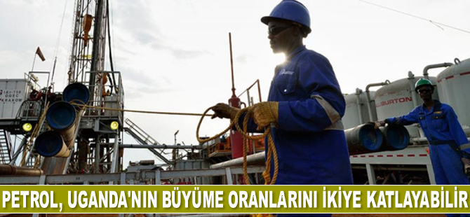 Petrol rezervleri, Uganda’nın büyüme oranlarını ikiye katlayabilir