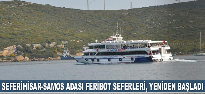 Seferihisar-Samos Adası feribot seferleri, yeniden başladı