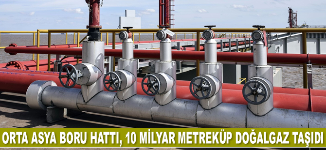 Orta Asya Boru Hattı, 3 ayda 10 milyar metreküp doğalgaz taşıdı