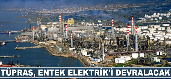 Tüpraş, sermaye artırımı yöntemiyle Entek Elektrik’i devralacak